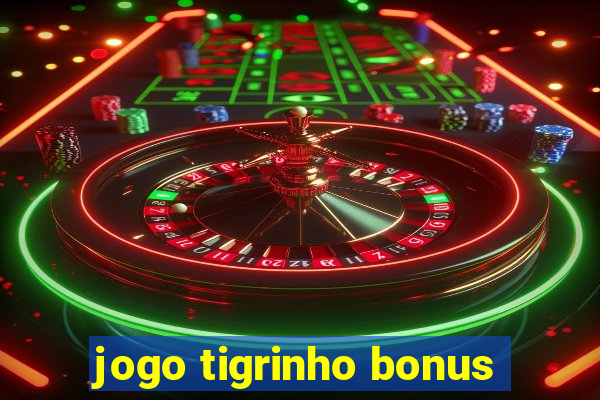 jogo tigrinho bonus